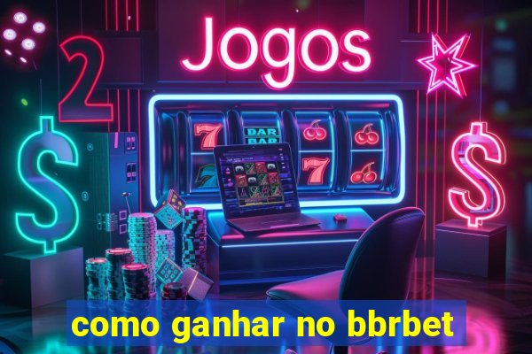 como ganhar no bbrbet